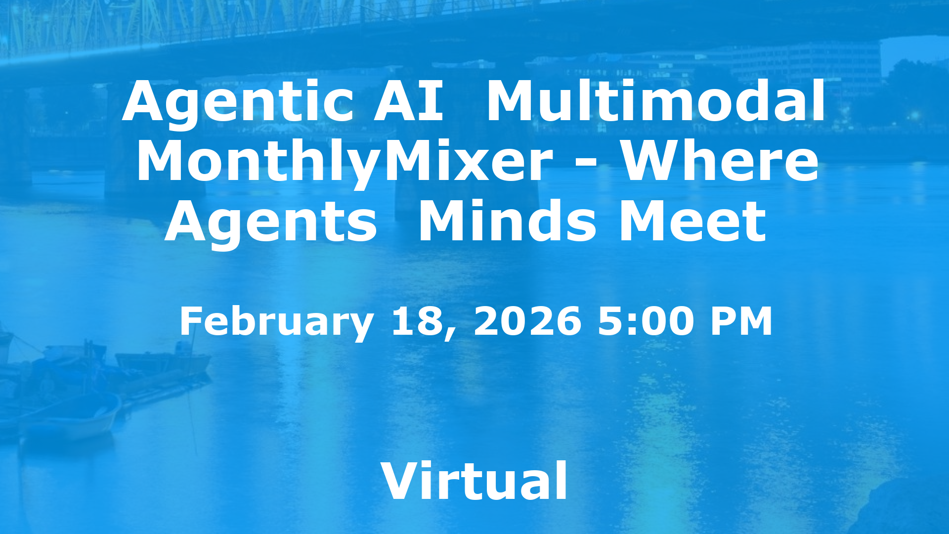 Agentic AI  Multimodal MonthlyMixer - Where Agents  Minds Meet  event image